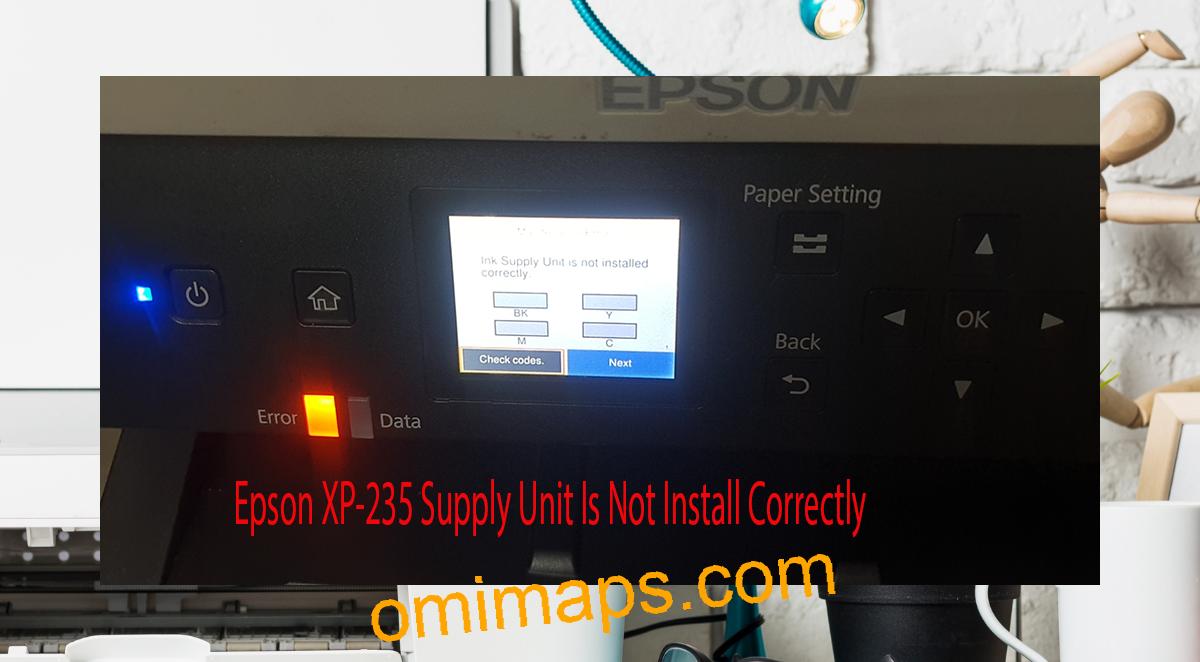 Epson XP-235 Supplies Unit Is Not Install Correctly