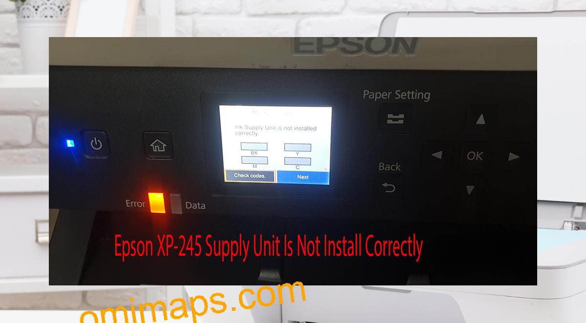 Epson XP-245 Supplies Unit Is Not Install Correctly