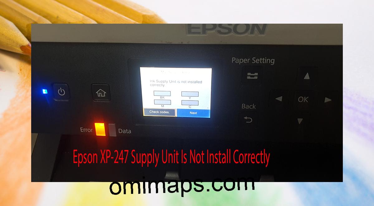 Epson XP-247 Supplies Unit Is Not Install Correctly