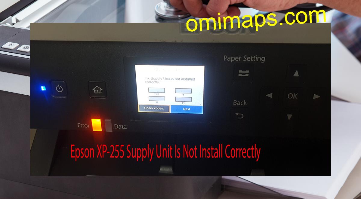 Epson XP-255 Supplies Unit Is Not Install Correctly