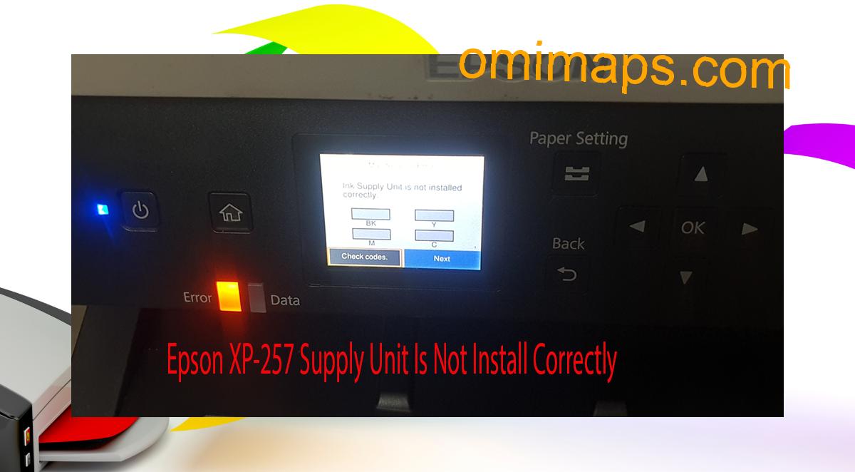 Epson XP-257 Supplies Unit Is Not Install Correctly