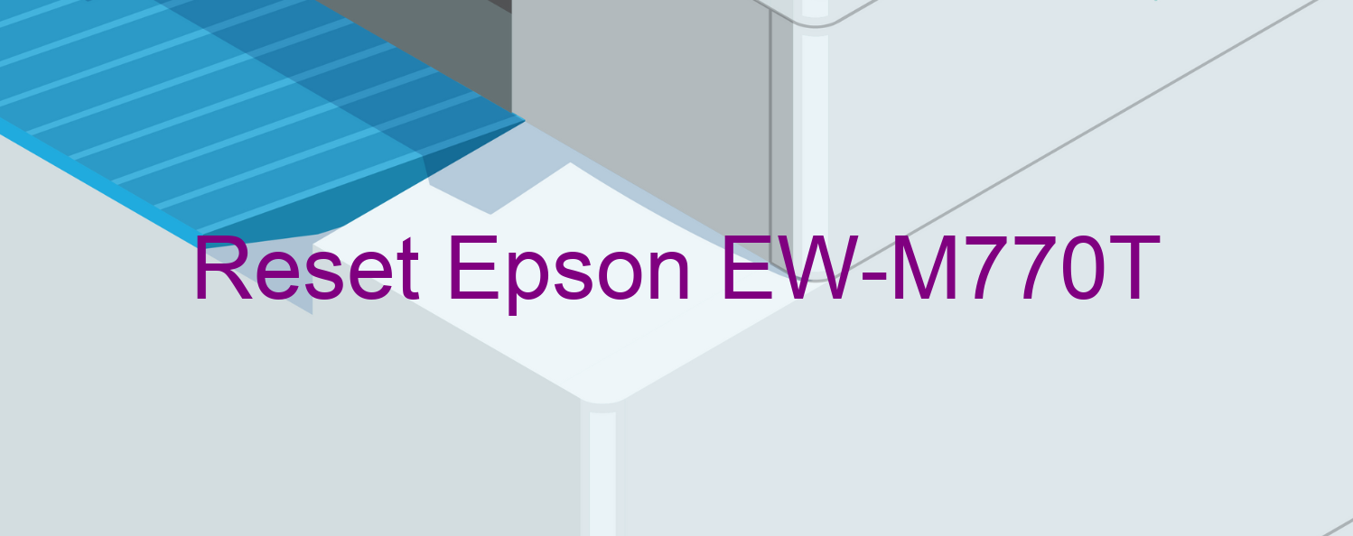 reset Epson EW-M770T