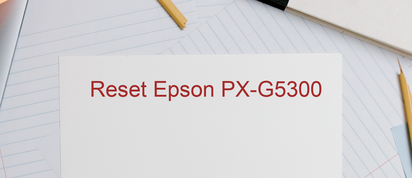 reset Epson PX-G5300
