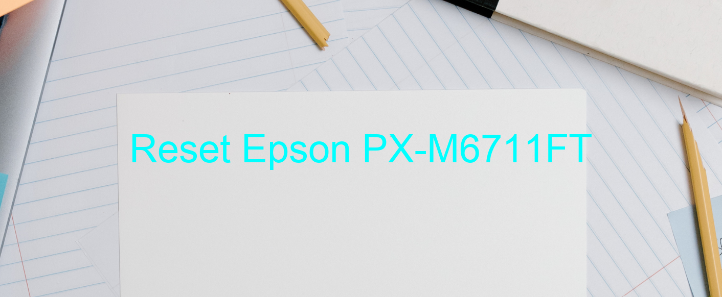reset Epson PX-M6711FT