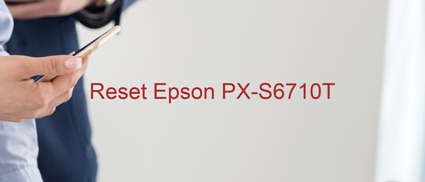 reset Epson PX-S6710T