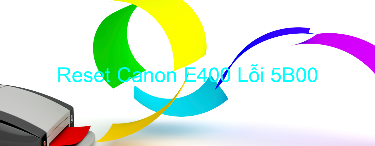 Reset Canon E400 Lỗi 5B00