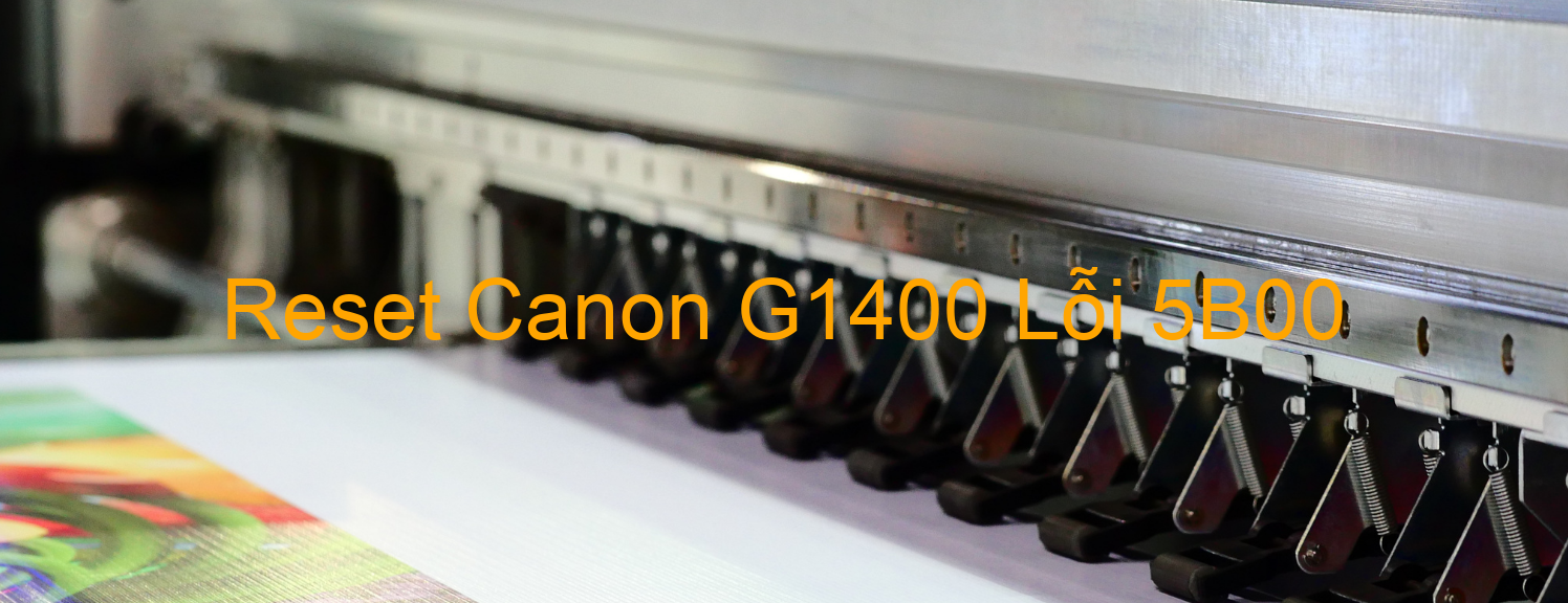 Reset Canon G1400 Lỗi 5B00