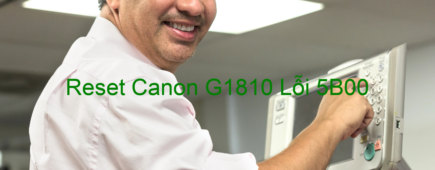 Reset Canon G1810 Lỗi 5B00