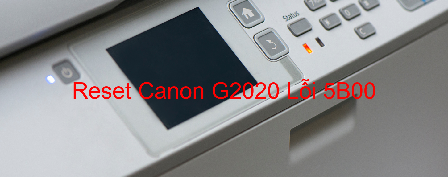 Reset Canon G2020 Lỗi 5B00