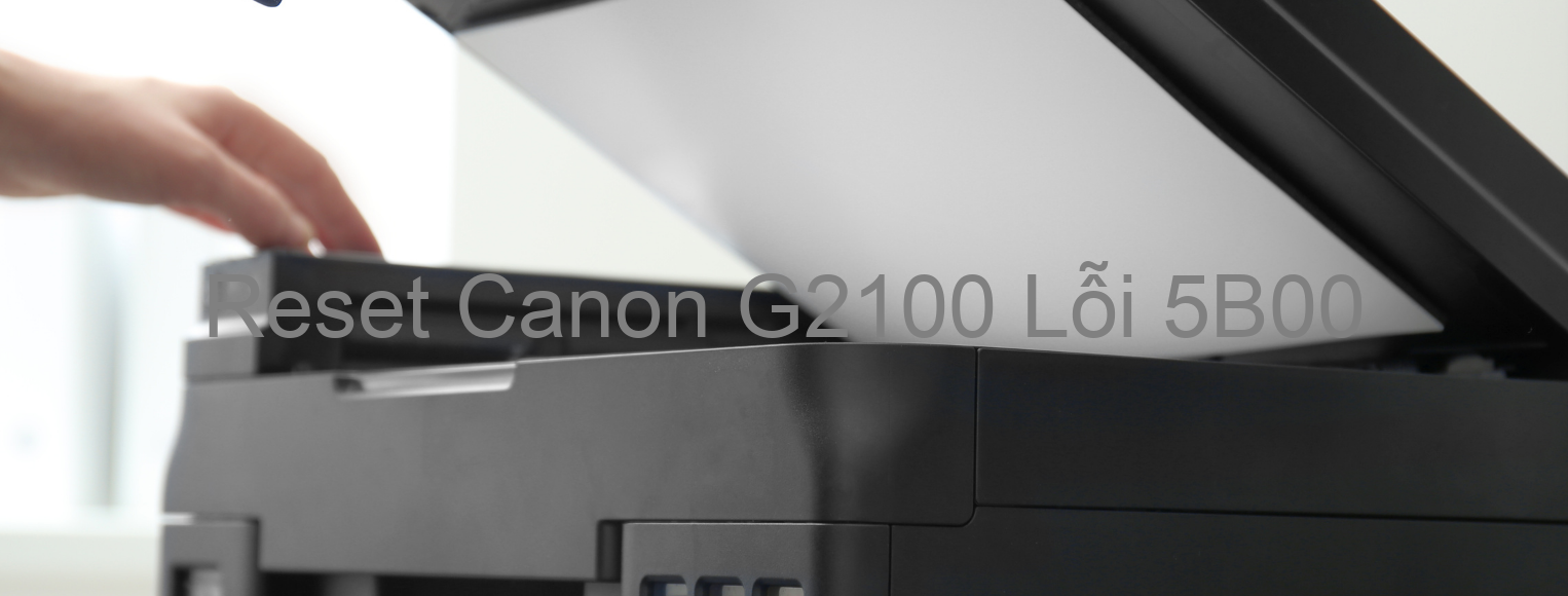 Reset Canon G2100 Lỗi 5B00