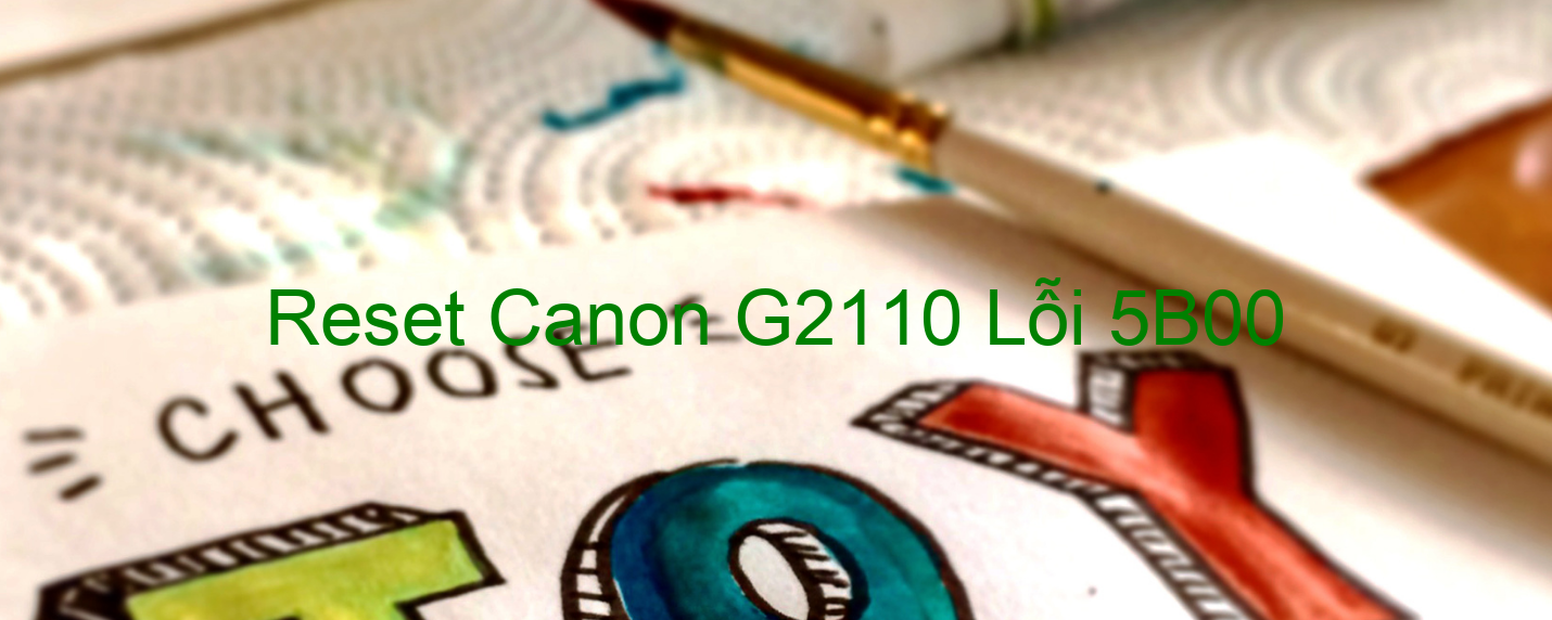Reset Canon G2110 Lỗi 5B00