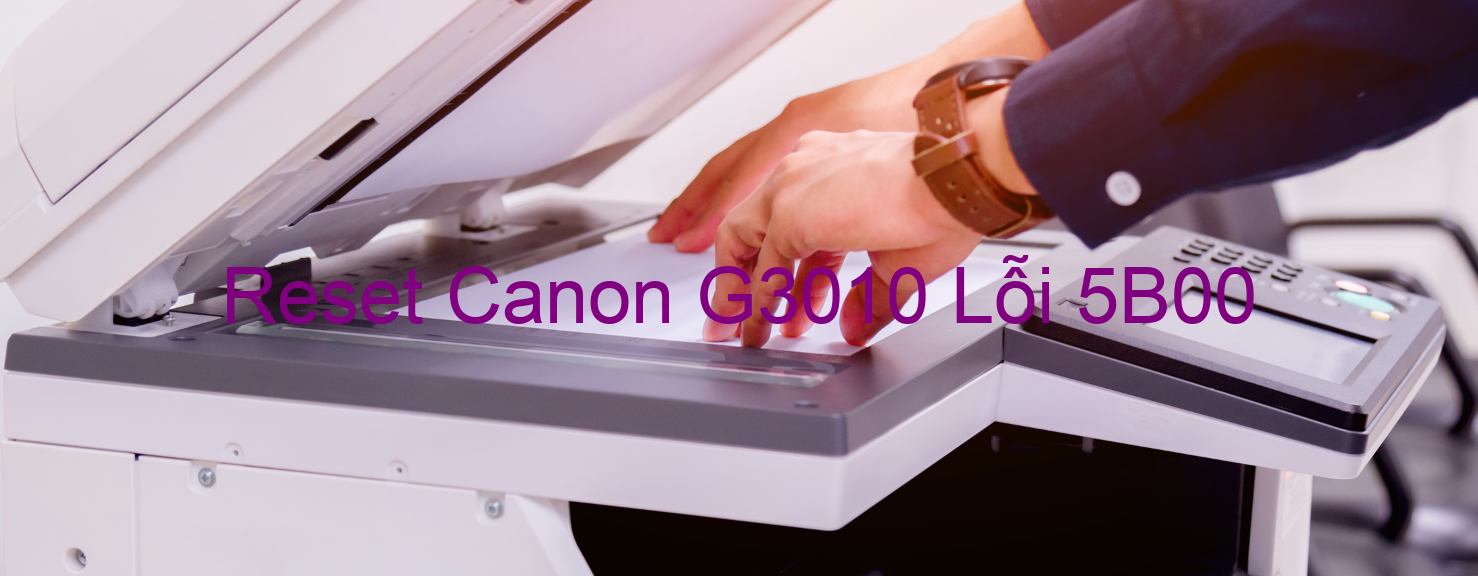 Reset Canon G3010 Lỗi 5B00