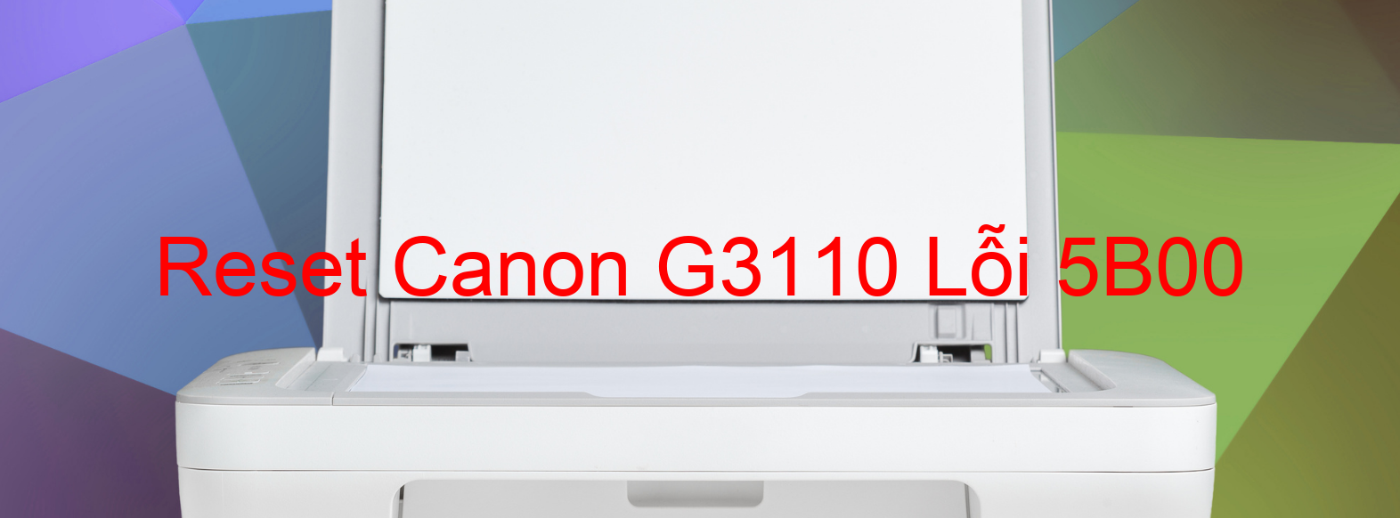Reset Canon G3110 Lỗi 5B00