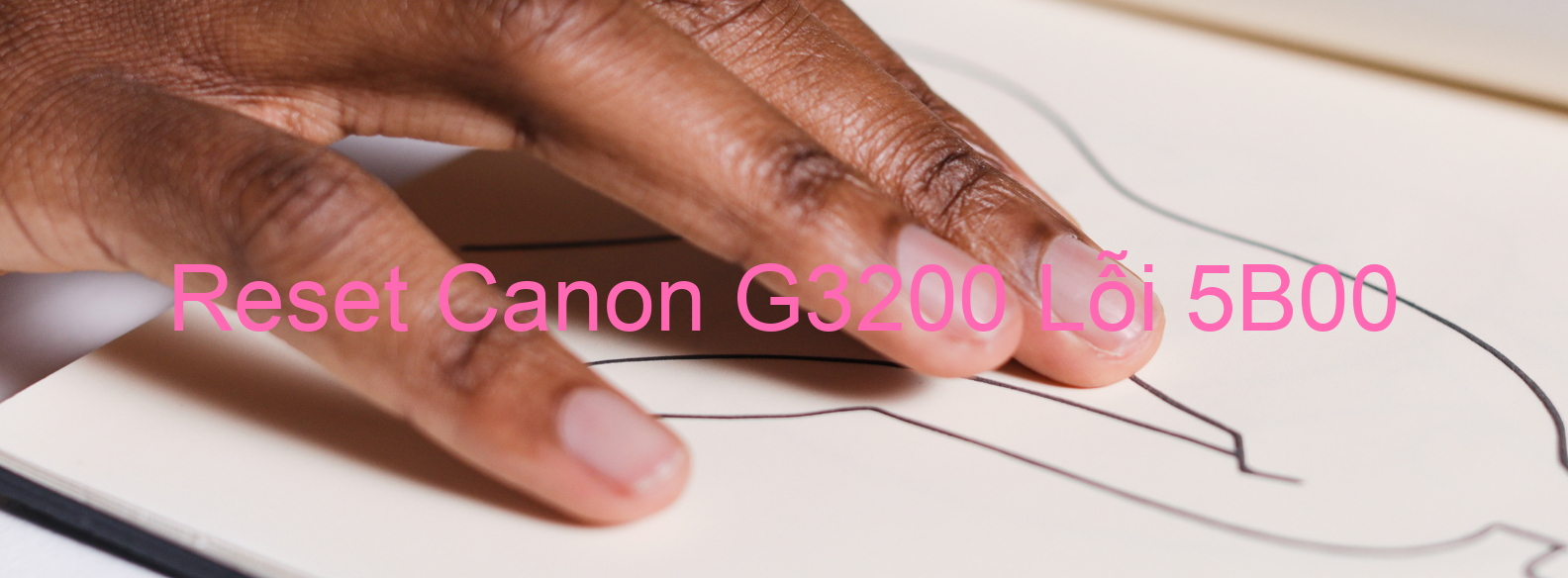 Reset Canon G3200 Lỗi 5B00