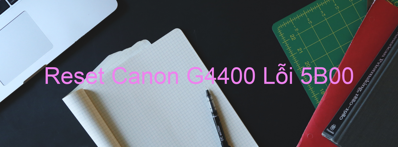 Reset Canon G4400 Lỗi 5B00