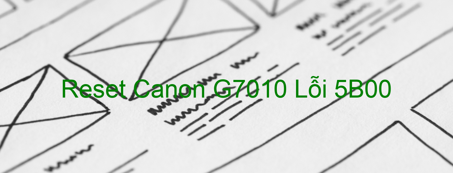 Reset Canon G7010 Lỗi 5B00