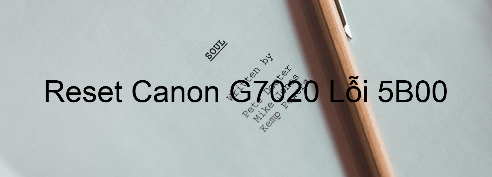 Reset Canon G7020 Lỗi 5B00