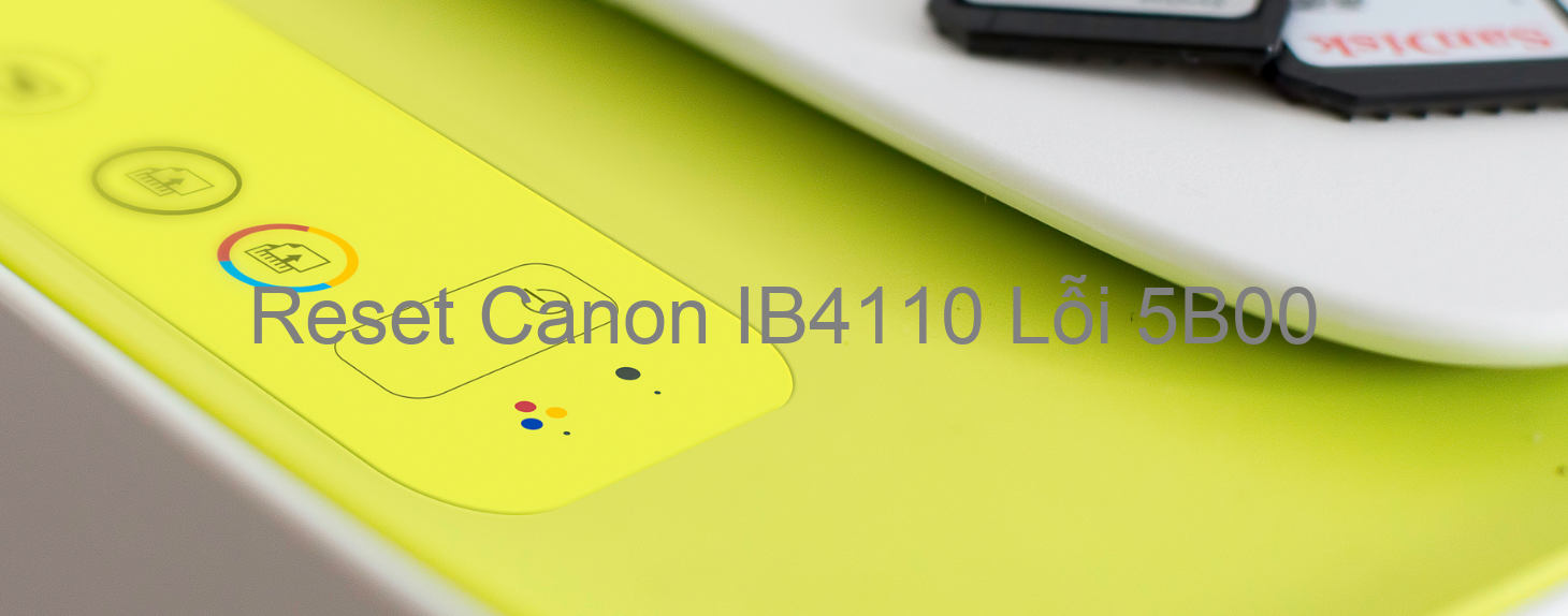 Reset Canon IB4110 Lỗi 5B00