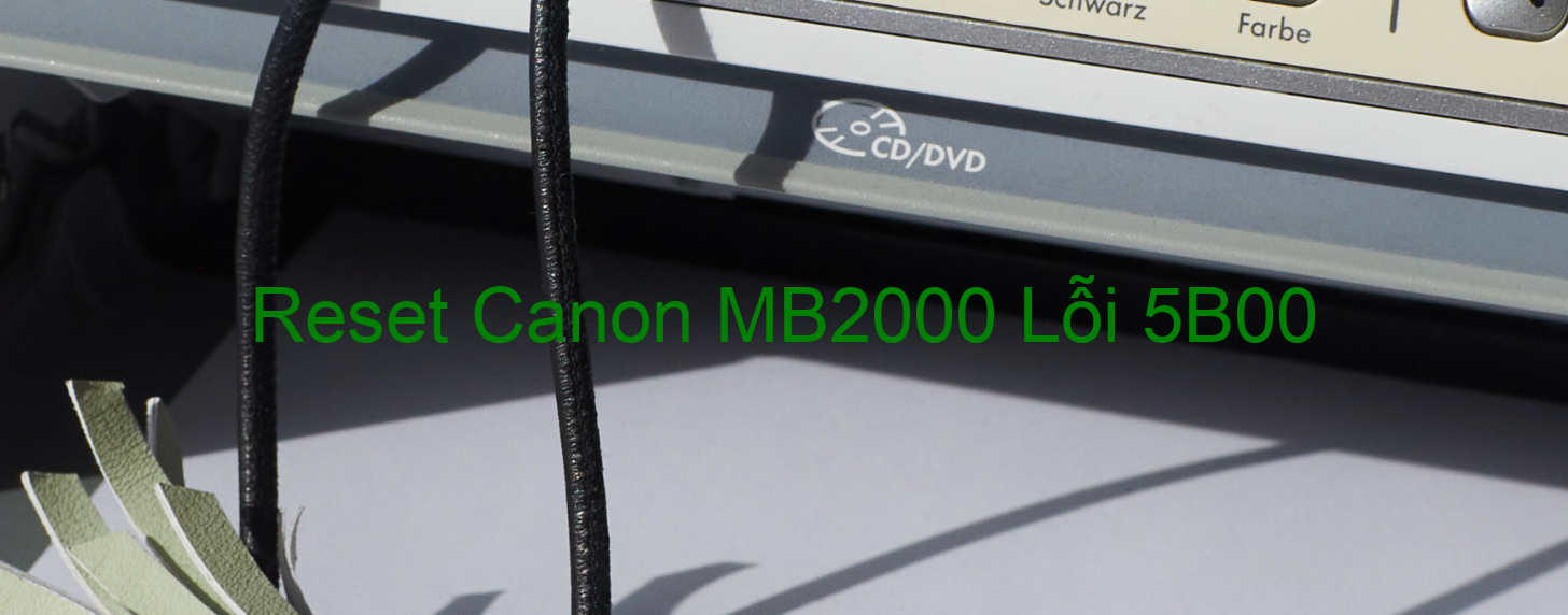 Reset Canon MB2000 Lỗi 5B00
