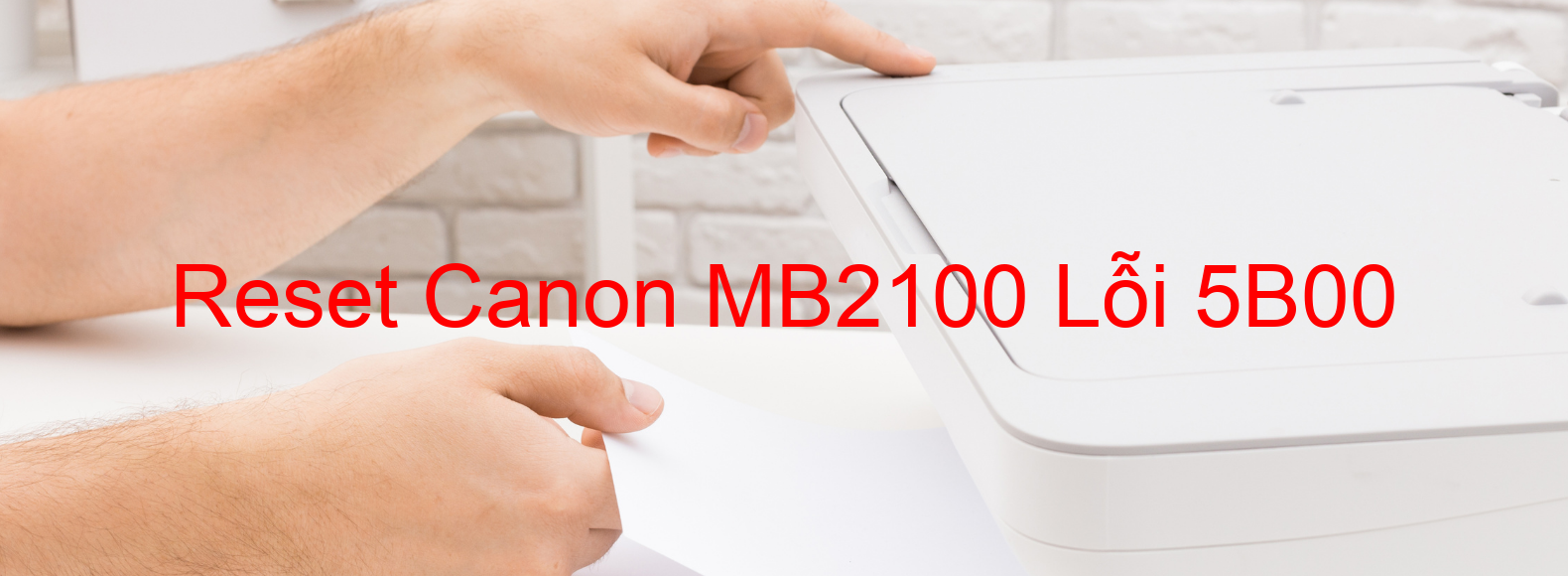 Reset Canon MB2100 Lỗi 5B00