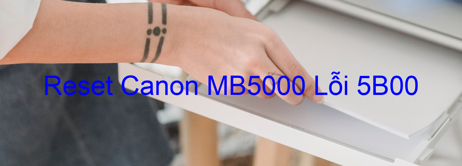Reset Canon MB5000 Lỗi 5B00
