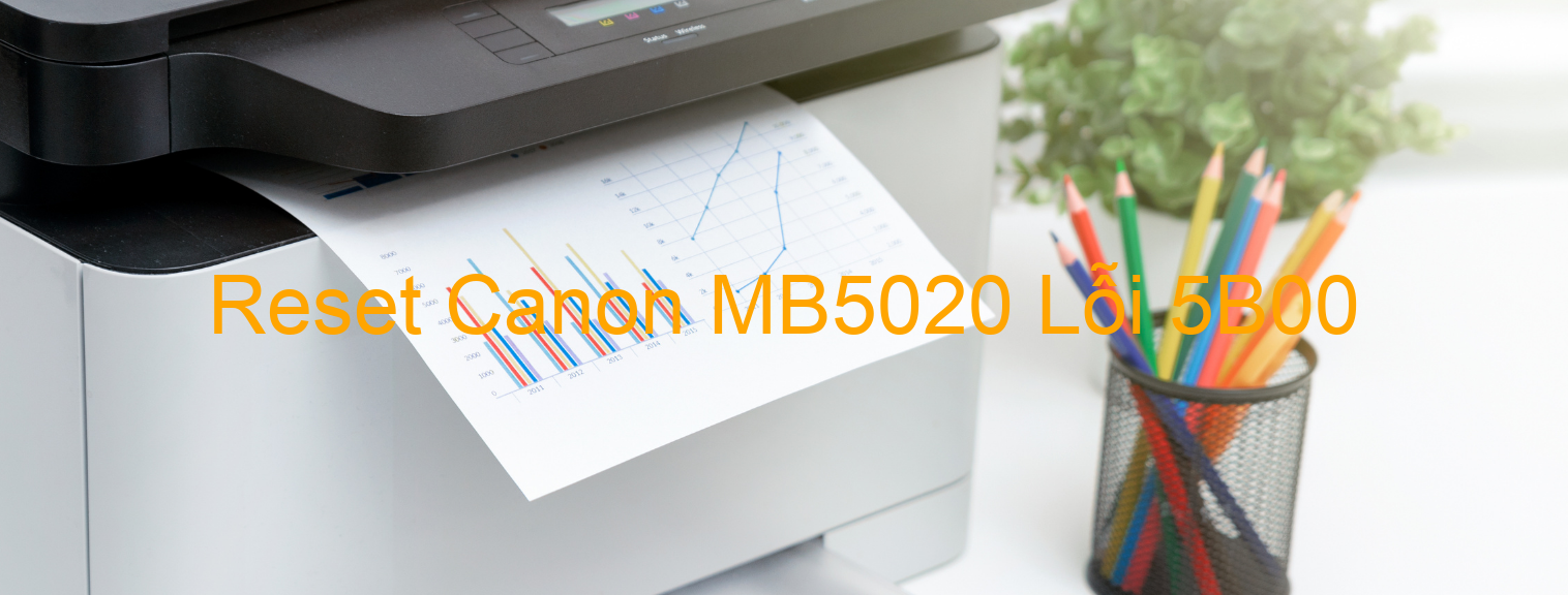 Reset Canon MB5020 Lỗi 5B00