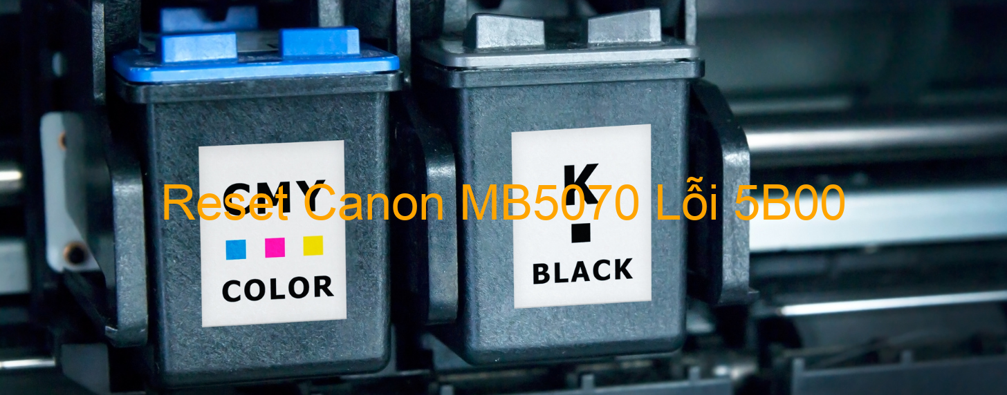 Reset Canon MB5070 Lỗi 5B00