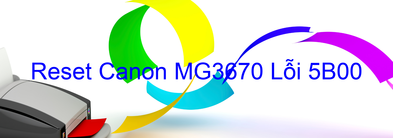 Reset Canon MG3670 Lỗi 5B00