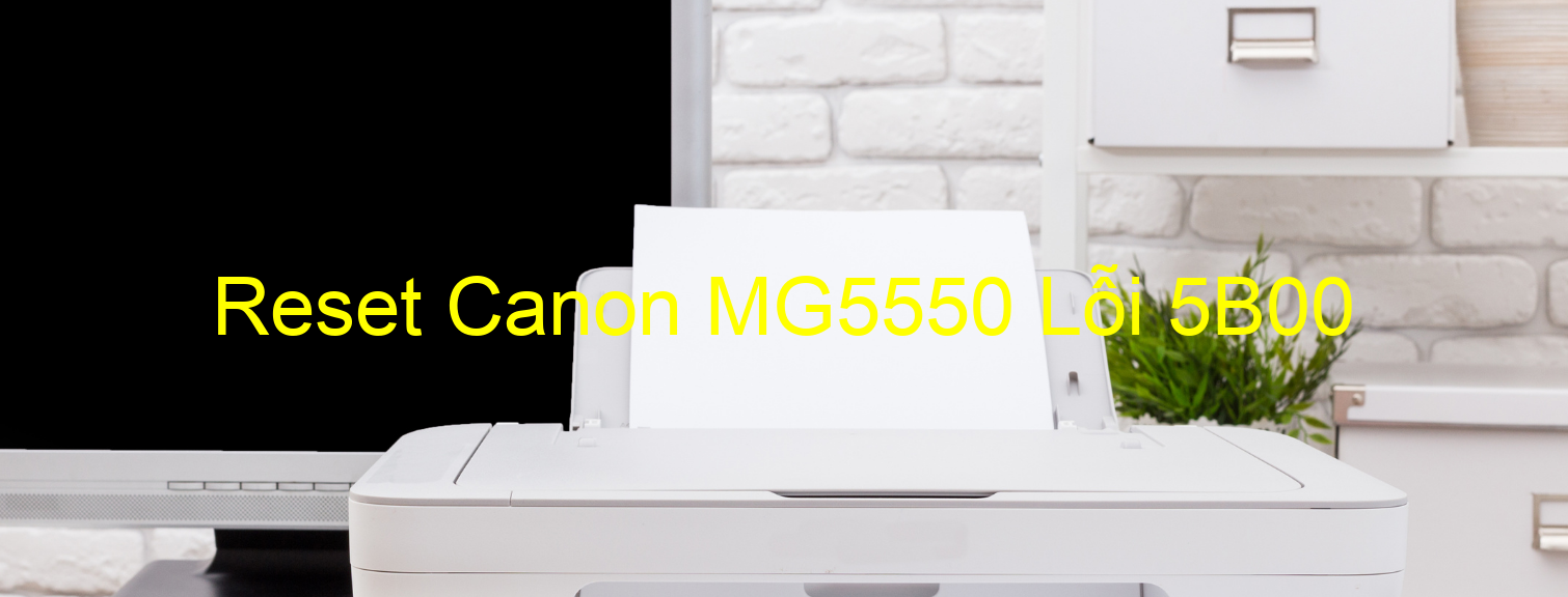 Reset Canon MG5550 Lỗi 5B00