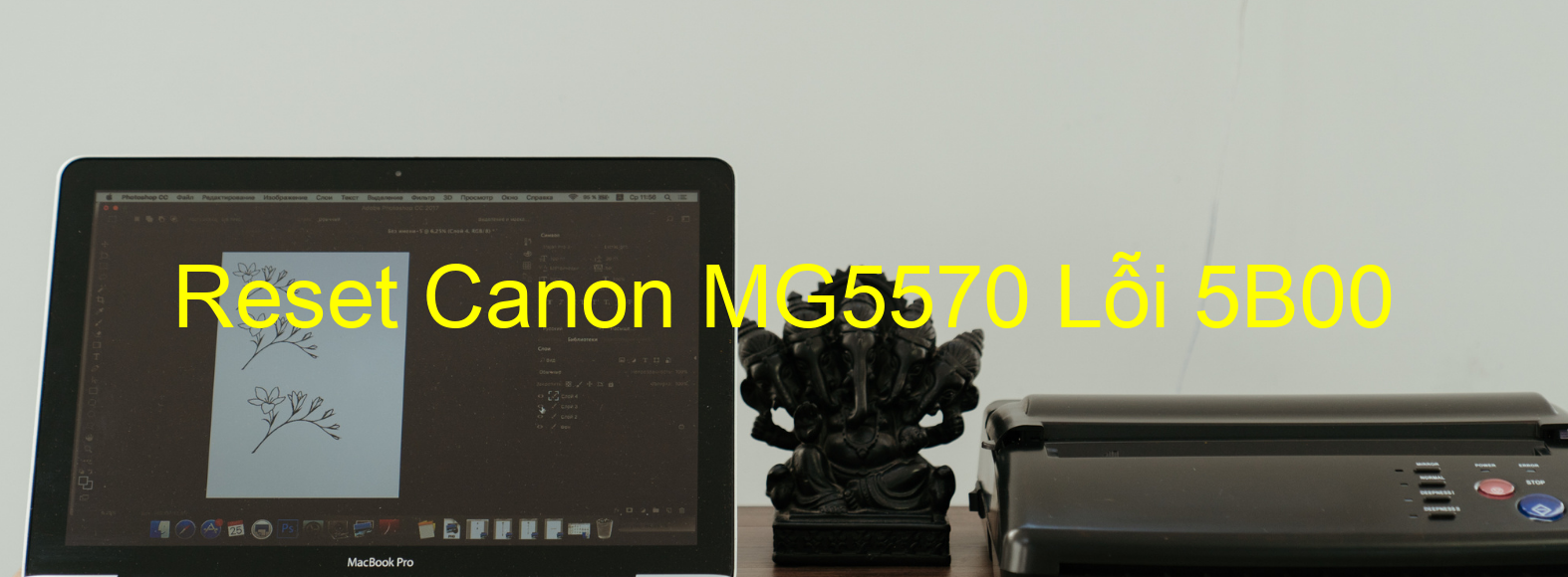 Reset Canon MG5570 Lỗi 5B00