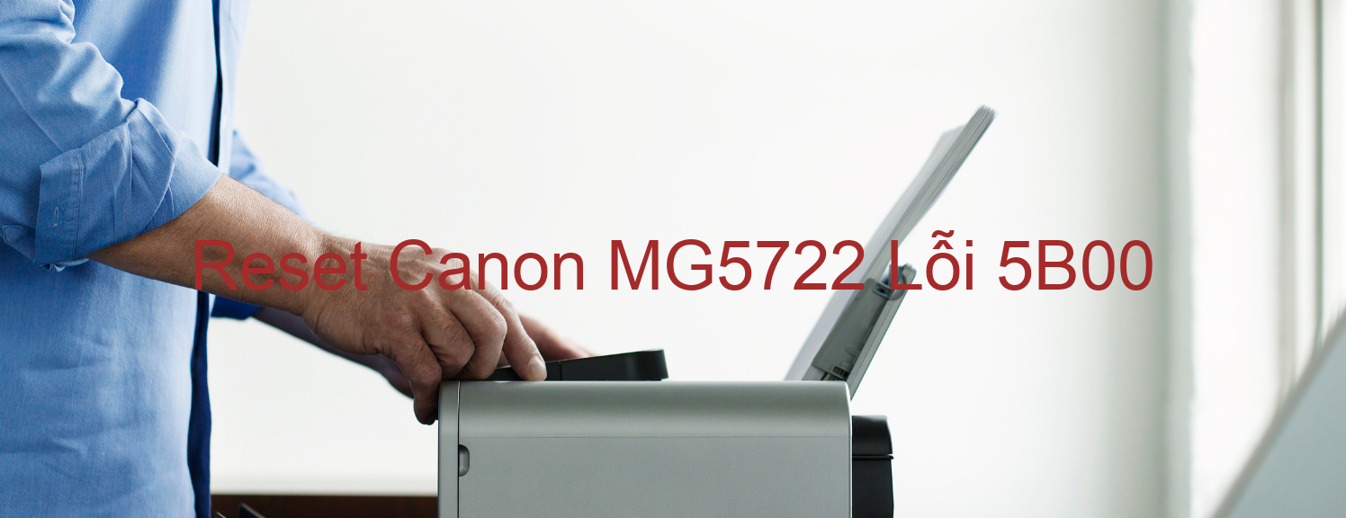 Reset Canon MG5722 Lỗi 5B00
