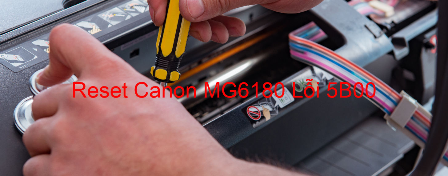 Reset Canon MG6180 Lỗi 5B00