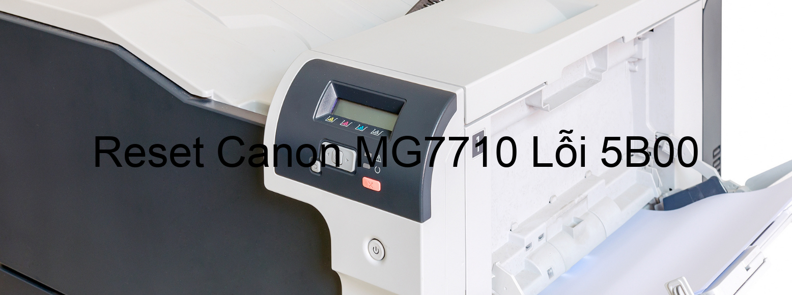 Reset Canon MG7710 Lỗi 5B00
