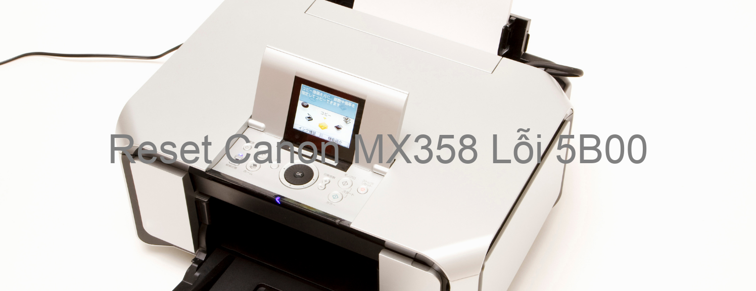 Reset Canon MX358 Lỗi 5B00