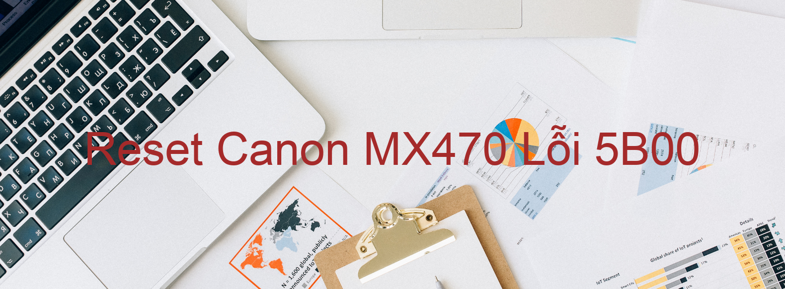 Reset Canon MX470 Lỗi 5B00