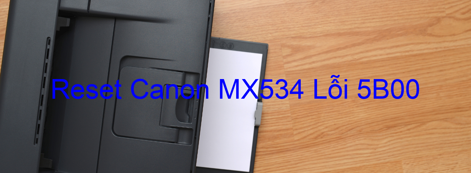 Reset Canon MX534 Lỗi 5B00