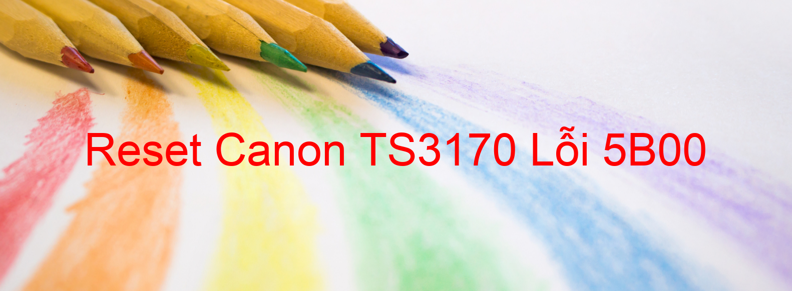Reset Canon TS3170 Lỗi 5B00