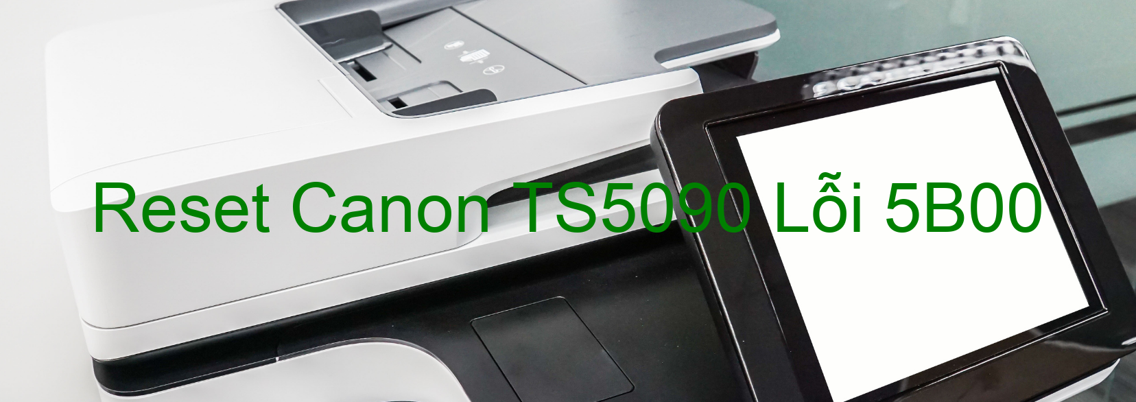 Reset Canon TS5090 Lỗi 5B00