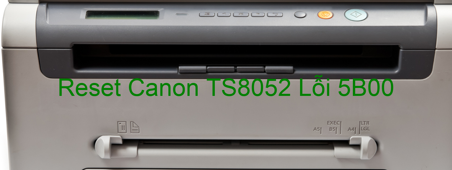 Reset Canon TS8052 Lỗi 5B00